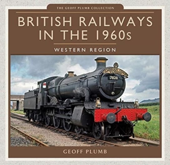 British Railways in the 1960s: Western Region Geoff M. Plumb