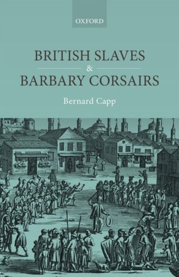 British Slaves and Barbary Corsairs, 1580-1750 Opracowanie zbiorowe