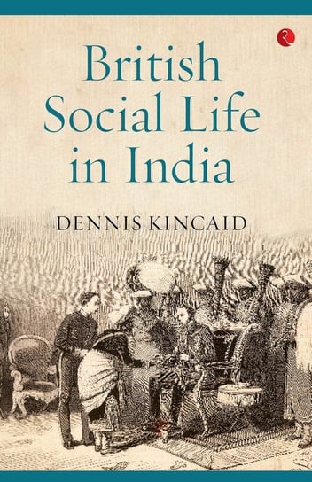 British Social Life In India Dennis Kincaid