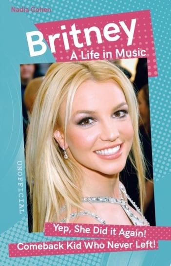 Britney: A Life in Music Cohen Nadia