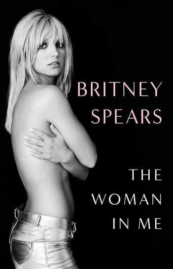 Britney Spears. The Woman in Me Spears Britney