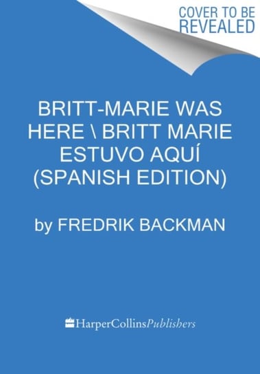 Britt-Marie Was Here  Britt-Marie estuvo aqui (Spanish edition) Backman Fredrik