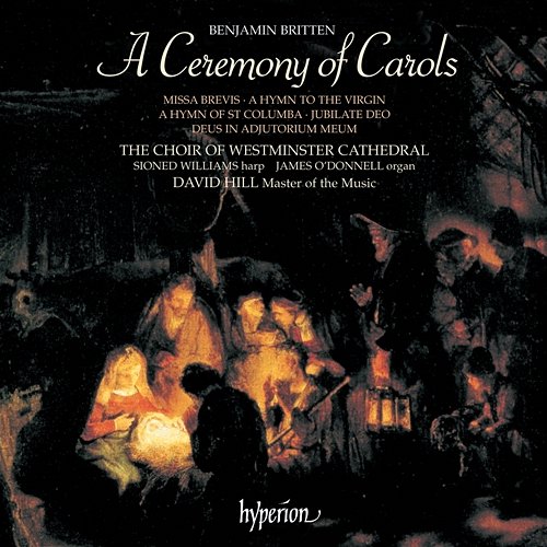 Britten: A Ceremony of Carols, Missa brevis & Other Choral Works Westminster Cathedral Choir, David Hill