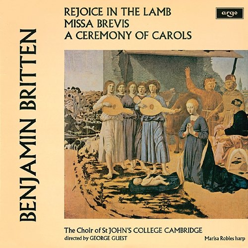 Britten: A Ceremony Of Carols; Rejoice In The Lamb; Missa Brevis The Choir of St John’s Cambridge, Marisa Robles, Brian Runnett, George Guest