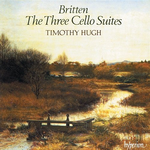 Britten: Cello Suites Nos. 1, 2 & 3 Tim Hugh