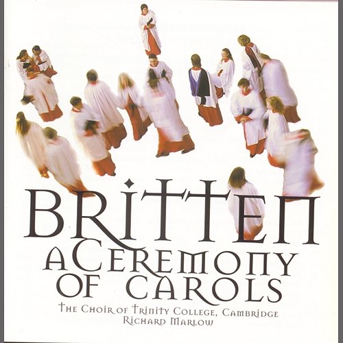Britten/Ceremony Of Carols The Choir Of Trinity College, Cambridge