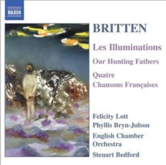 Britten: Les Illuminations/ Our Hunting Fathers/ Quatre Chansons Francaises Bedford Steuart