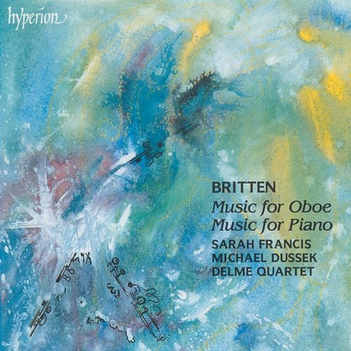 Britten: Music for Oboe; Piano Music Sarah Francis, Michael Dussek, Delmé Quartet
