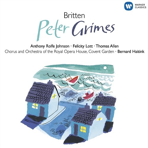 Britten: Peter Grimes, Op. 33, Act 3, Scene 2: "Grimes! Grimes! Steady, There You Are" Bernard Haitink feat. Anthony Rolfe Johnson, Chorus of the Royal Opera House, Covent Garden