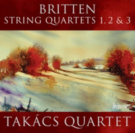Britten: String Quartets Nos 1, 2 & 3 Takacs Quartet