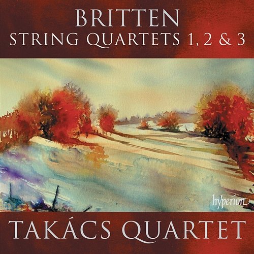 Britten: String Quartets Nos. 1, 2 & 3 Takács Quartet