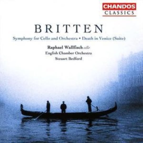 Britten: Symphony for Cello and Orchestra, Op. 68; Suite from <Death in Venice>, Op. 88 - Arranged by Steuart Bedford Wallfisch Raphael