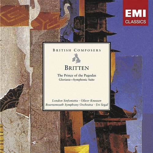 Britten: The Prince of the Pagodas - Ballet; Gloriana - Symphonic Suite London Sinfonietta, Oliver Knussen, Bournemouth Symphony Orchestra, Uri Segal