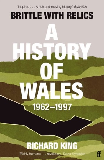 Brittle with Relics: A History of Wales, 1962-97 ('Oral history at its revelatory best' DAVID KYNASTON) Mr Richard King