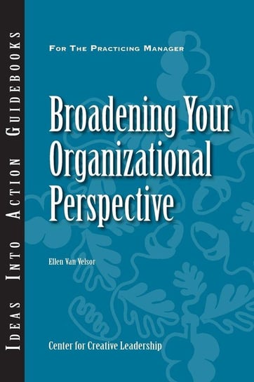 Broadening Your Organizational Perspective Van Velsor Ellen