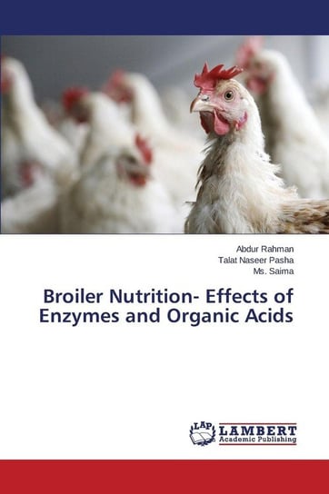 Broiler Nutrition- Effects of Enzymes and Organic Acids Rahman Abdur