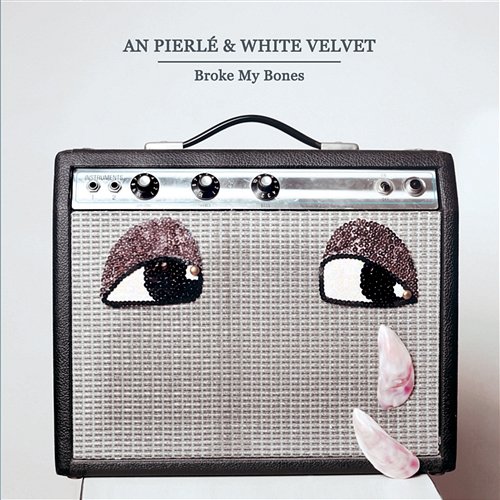 Broke My Bones An Pierlé & White Velvet