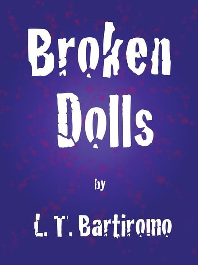 Broken Dolls Bartiromo L. T.