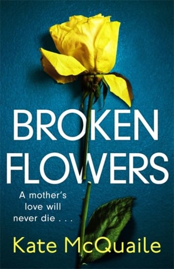 Broken Flowers: an unputdownable psychological thriller McQuaile Kate