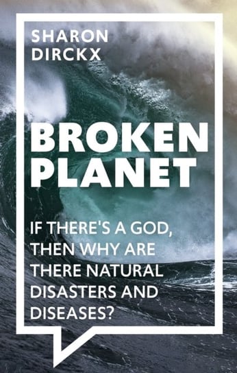 Broken Planet: If There's a God, Then Why Are There Natural Disasters and Diseases? Opracowanie zbiorowe