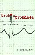 Broken Promises: Fraud by Small Business Health Insurers Tillman Robert
