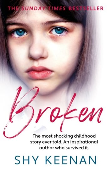 Broken. The most shocking childhood story ever told. An inspirational author who survived it Keenan Shy