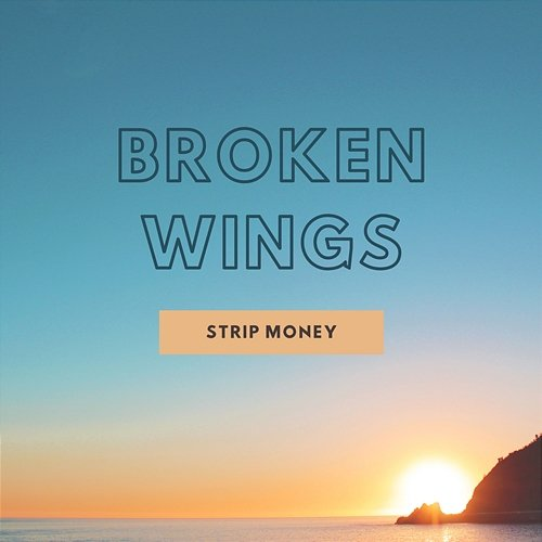 Broken Wings Strip Money
