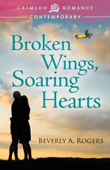 Broken Wings, Soaring Hearts Rogers Beverly A.
