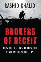 Brokers of Deceit: How the US Has Undermined Peace in the Middle East Khalidi Rashid