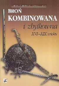 Broń Kombinowana i Zbytkowna XVI-XIX Wieku Jagodziński Zygmunt K.