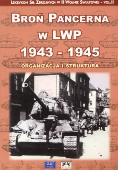Broń Pancerna w LWP 1943-1945. Organizacja i Struktura Lalak Zbigniew