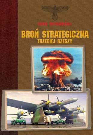 Broń Strategiczna III Rzeszy Witkowski Igor