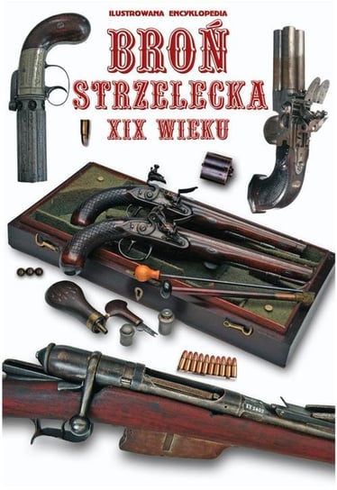 Broń strzelecka XIX wieku Opracowanie zbiorowe