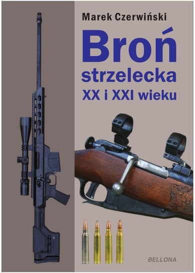 Broń strzelecka XX i XXI wieku Czerwiński Marek
