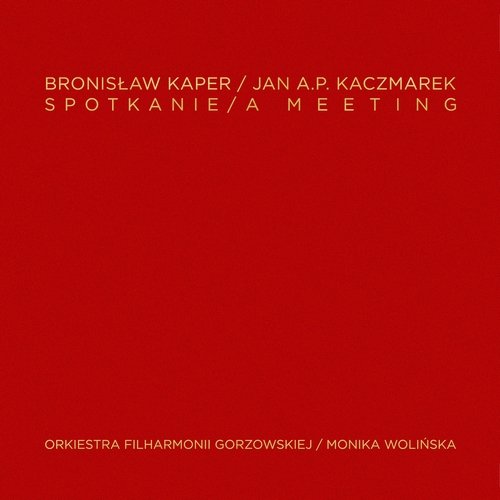 Bronisław Kaper / Jan A.P. Kaczmarek: Spotkanie (Limited Deluxe Edition) Orkiestra Filharmonii Gorzowskiej, Wolińska Monika