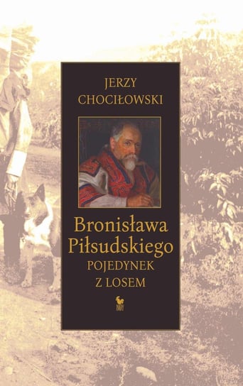 Bronisława Piłsudskiego pojedynek z losem Chociłowski Jerzy