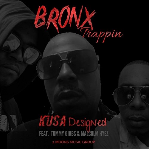 Bronx Trappin' KUSA DESIGNED feat. MALCOLM HYEZ, TOMMY GIBBS