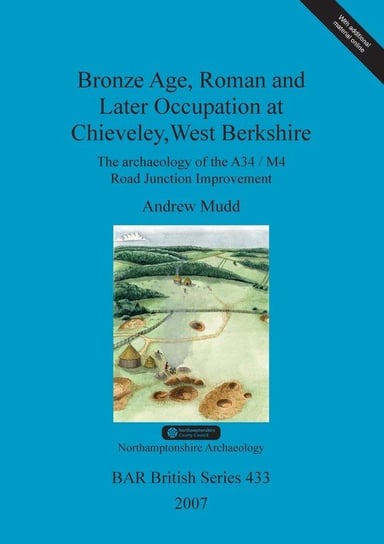 Bronze Age, Roman and Later Occupation at Chieveley, West Berkshire Mudd Andrew