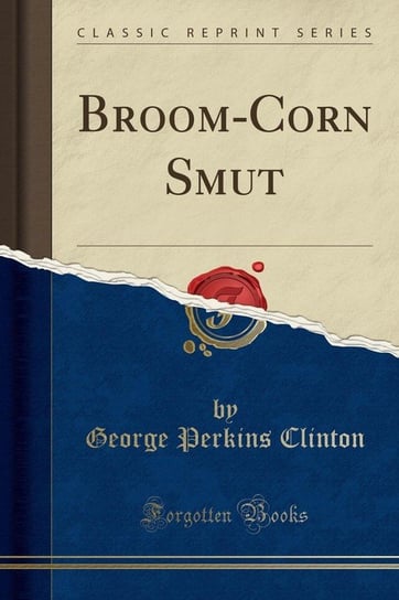 Broom-Corn Smut (Classic Reprint) Clinton George Perkins