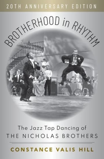 Brotherhood in Rhythm: The Jazz Tap Dancing of the Nicholas Brothers, 20th Anniversary Edition Opracowanie zbiorowe