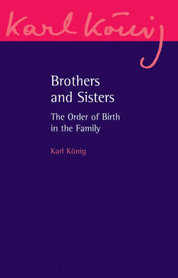 Brothers and Sisters: The Order of Birth in the Family: An Expanded Edition Karl Koenig