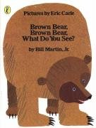 Brown Bear, Brown Bear, What Do You See? Carle Eric
