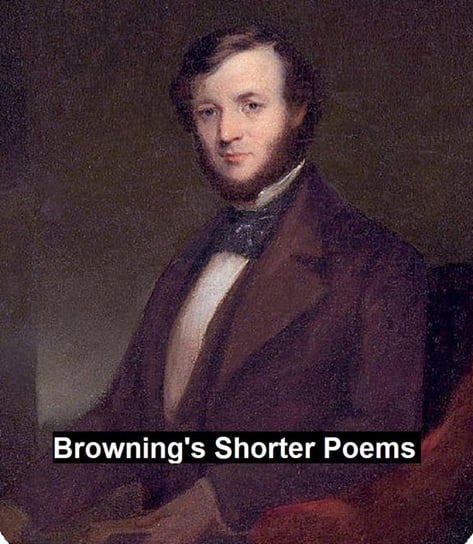 Browning's Shorter Poems Robert Browning