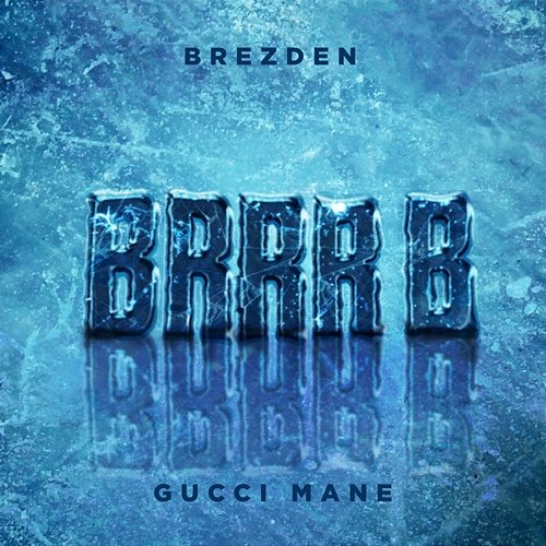 BRRR B Gucci Mane & Brezden