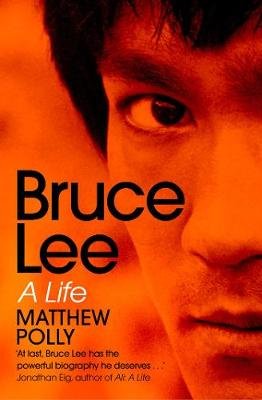 Bruce Lee: A Life Polly Matthew