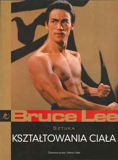 Bruce Lee. Sztuka kształtowania ciała Little John
