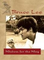 Bruce Lee -- Wisdom for the Way Lee Bruce