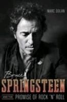 Bruce Springsteen and the Promise of Rock 'n' Roll Dolan Marc