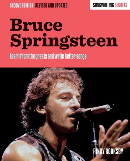 Bruce Springsteen: Songwriting Secrets, Revised and Updated Rikky Rooksby