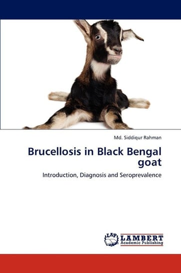 Brucellosis in Black Bengal Goat Rahman MD Siddiqur